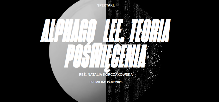 2025 Spektakl: AlphaGo_Lee. Teoria Poświęcenia