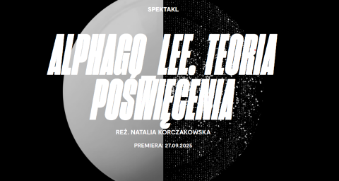 2025 Spektakl: AlphaGo_Lee. Teoria Poświęcenia